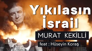 Yıkılasın İsrail Murat Kekilli  feat huseyinkoras [upl. by Ardnik103]