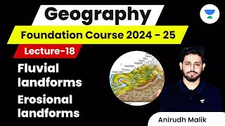 L18  Fluvial landforms and Erosional landforms  Geography  UPSC 2024  Anirudh Malik [upl. by Forta]