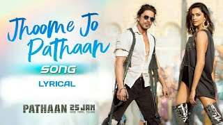 Jhoome Jo Pathaan LYRICS – PATHAAN  Shah Rukh Khan Deepika  Arijit Singh SukritiVishalShekhar [upl. by Rebmit]