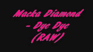 Macka Diamond  Dye Dye RAW [upl. by Vescuso]