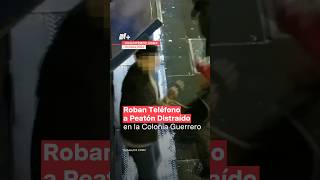 Roban teléfono a peatón distraído en la colonía Guerrero  N shorts [upl. by Holmen]