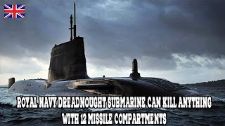 AMAZINGRoyal Navy Dreadnought Submarine Can Kill Anything with 12 missile compartments [upl. by Fridlund379]