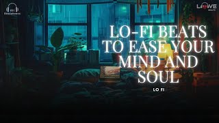 LOFI BEATS TO EASE YOUR MIND AND SOUL [upl. by Ecineg274]