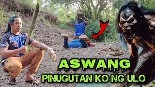 ASWANG PINUGUTAN KO NG ULO  BARYO NG MGA ASWANG BINALIKAN KO [upl. by Potash575]