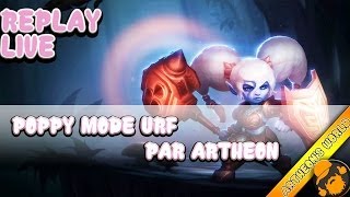 REPLAY LIVE ARTHEON  POPPY MODE URF  League of Legends [upl. by Yrtsed439]