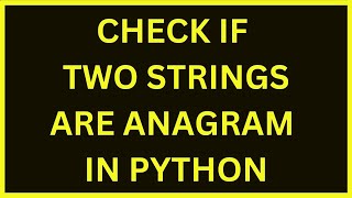 Check If Two Strings Are Anagram  Python 4 You  Lecture 202 [upl. by Nerraj]