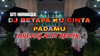 DJ BETAPA KU CINTA PADAMU VIRAL  BREAKLATIN REMIX  DJ AzmiYaw [upl. by Lynde252]