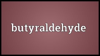 Butyraldehyde Meaning [upl. by Oleusnoc]