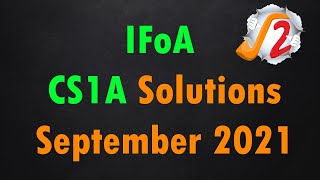 CS1A September 2021 Solutions  IFoA [upl. by Cavallaro206]