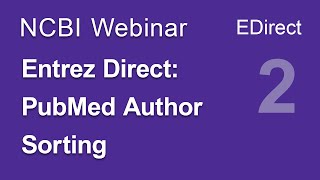 Webinar Entrez Direct EDirect Part 2 of 4 PubMed Author Sorting [upl. by Gine]