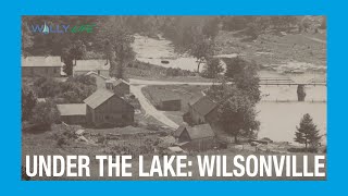 The Story of Wilsonville The Town Under the Lake [upl. by Drageruaeb]