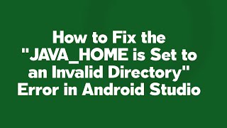 How to Fix the quotJAVAHOME is Set to an Invalid Directoryquot Error in Android Studio [upl. by Burk276]