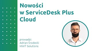 Nowości w ServiceDesk Plus Cloud [upl. by Ettelohcin]