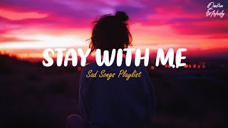 Stay With Me 🎵 Sad Songs Playlist For Broken Hearts 😥 Depressing Songs 2024 That Make You Cry [upl. by Magocsi]