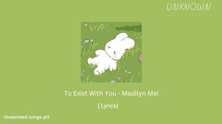 Underated songs pt1  To Exist With You  Madilyn Mei   lyrics [upl. by Tsepmet]