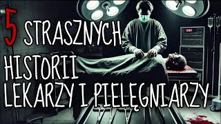 5 STRASZNYCH HISTORII LEKARZY I PIELĘGNIAREK [upl. by Aicileb634]