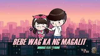 BEBE WAG KA NG MAGALIT  NIMBUS FEAT TYRONE  LYRICS VIDEO [upl. by Kipton890]