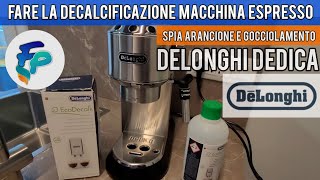 Decalcificazione DeLonghi Dedica con spia arancione e gocciolamento [upl. by Currie]