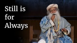 Still is for Always  Sadhguru [upl. by Arlan]