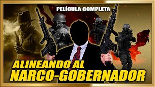 ALINEANDO AL NARCO GOBERNADOR Pelicula de Narcos completa [upl. by Ailuy]