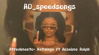 Atrevimento Kataleya ft Anselmo Ralph ✨Speed Up✨ [upl. by Publea]