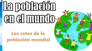 La población en el mundo  Los retos de la población mundial [upl. by Eneli]