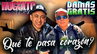 Damas Gratis ft Huguito Flores  Que te pasa Corazon [upl. by Anertac343]