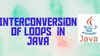 Interconversion of Java loops  Class 9  ICSE [upl. by Elconin]