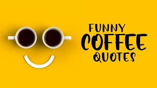 Funny Coffee Quotes  Words For The Soul [upl. by Ehtyaf]