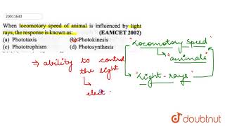 When locomotory speed of animals is influenced by light rays the response is known as [upl. by Htebharas]