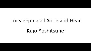 I m sleeping all Aone and Hear  Kujo Yoshitsune [upl. by Krusche802]