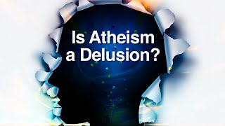 Is Atheism a Delusion [upl. by Roberts126]