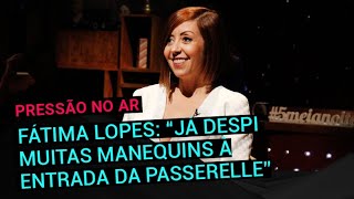 Fátima Lopes quotJá despi muitas manequins à entrada da passerellequot  5 Para a MeiaNoite  RTP [upl. by Alboran]