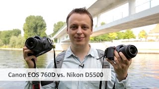 Canon EOS 760D vs Nikon D5500  Auf der Suche nach der besten EinsteigerDSLR Deutsch [upl. by Odradlig]