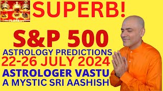 SampP 500 USA 2226 JULY 2024 ASTROVASTU EXPERT A MYSTIC SRI AASHISH WHATSAPP 9674529828 [upl. by Gavrah]