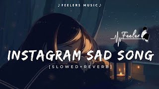 Instagram Sad Songs  Slowed Reverb  1 Hours Sad Songs Lofi  Sad Lofi Songs  Feelers Music [upl. by Minica580]