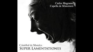 SUPER LAMENTATIONES  CRISTÓBAL DE MORALES [upl. by Segroeg]