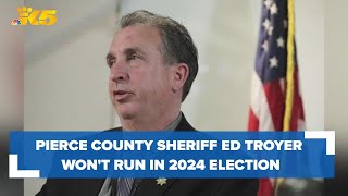 Pierce County Sheriff Ed Troyer announces he wont run in 2024 election [upl. by Leor716]