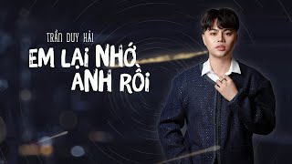 EM LẠI NHỚ ANH RỒI  TUỆ PHƯƠNG  TRẦN DUY HẢI COVER [upl. by Oelak]