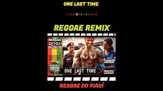 Versão Promoção One Last Time  Reggae Remix ReggaedoPiauíOficial [upl. by Noni1]