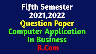 Computer Application In Business  5th Semester BCom  20212022 Question Paper  Calicut University [upl. by Combe841]