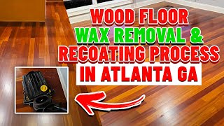 Wood Floor Wax Removal amp Recoating process in Atlanta GA [upl. by Danforth]