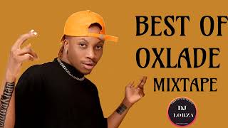 BEST OF OXLADE  OXLADE MIXTAPE 2022  ALL OXLADE SONGS [upl. by Tull476]