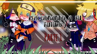 🌜未来 •Naruto y Sasuke reaccionan a su futuro•parte 13💖°Narusasu 🌹 [upl. by Riha]