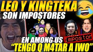 🤣FULL RISAS🤣 LEOSTYLE y KINGTEKA son impostores en AMONG US quotNECESITO M4TAR A IWOquot [upl. by Hanshaw911]