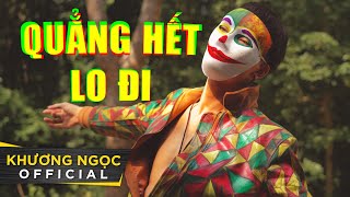 QUẲNG HẾT LO ĐI  KHƯƠNG NGỌC  OFFICIAL 4K MUSIC VIDEO QHLD [upl. by Amolap]