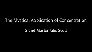 The Mystical Application of Concentration  Grand Master Julie Scott [upl. by Sualakcin440]