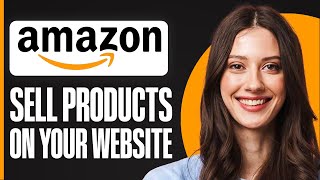 How To Sell Amazon Products On Your Website 2024 Full Guide [upl. by Digirb142]