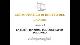 9 LA CERTIFICAZIONE DEL CONTRATTO DI LAVORO [upl. by Ledoux]