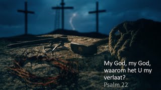 My God my God waarom het U my verlaat  Psalm 22 [upl. by Adey]